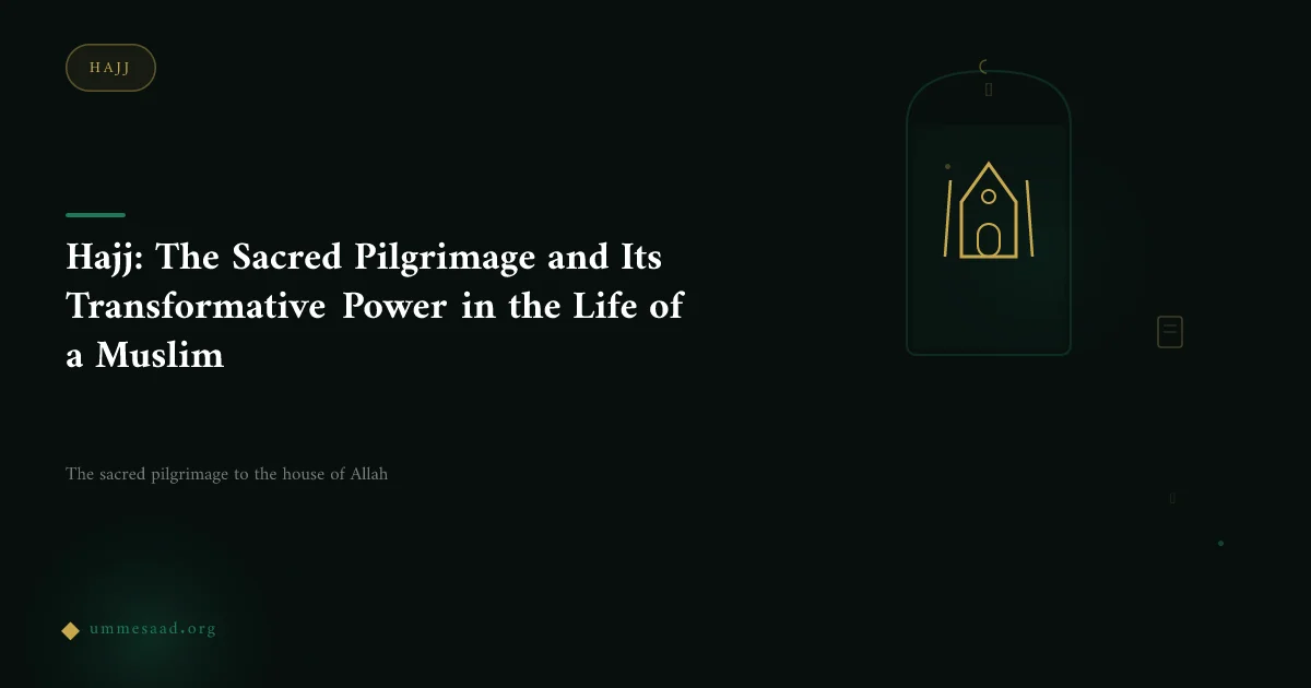 Hajj: The Sacred Pilgrimage and Its Transformative Power in the Life of a Muslim
