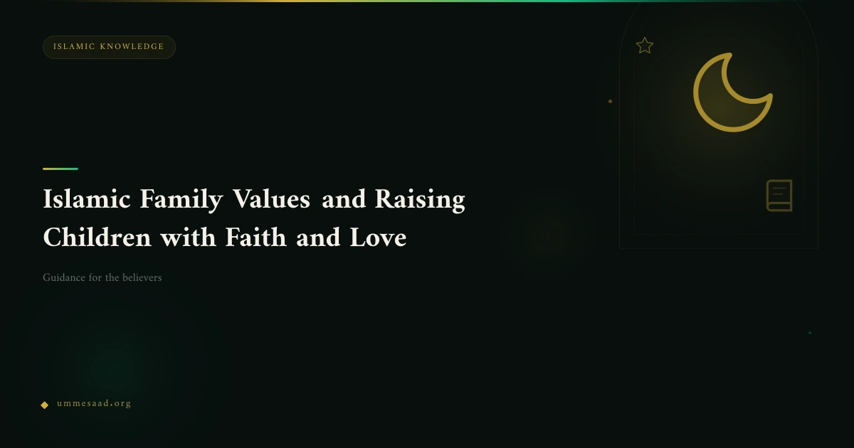 Islamic Family Values and Raising Children with Faith and Love