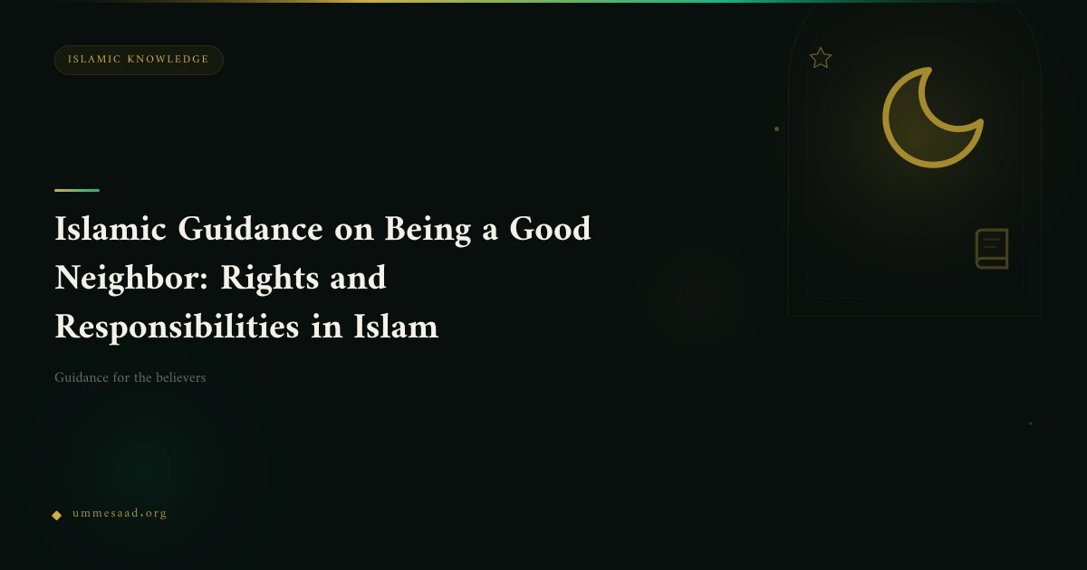 Islamic Guidance on Being a Good Neighbor: Rights and Responsibilities in Islam